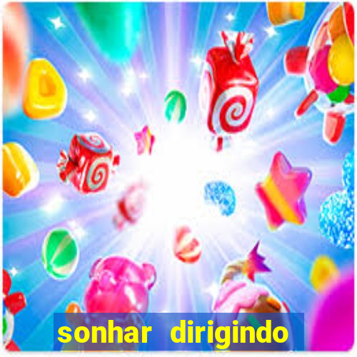 sonhar dirigindo carro jogo do bicho